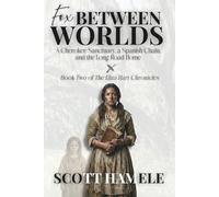 Fox Between Worlds: A Cherokee Sanctuary, a Spanish Chain, and the Long Road Home: 2 (The Eliza Hart Chronicles)