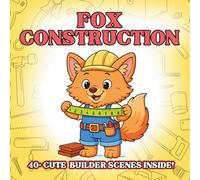 Fox Construction: Cute Construction Animal Coloring Book for Kids - Fluffy Fox Builders, Tiny Tools, Easy Outlines, Creative Building Play for ... Animals Coloring Book for Kids Ages 3-8)