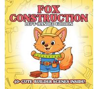 Fox Construction Left-Handed Edition: Cute Construction Animal Coloring Book for Kids - Fluffy Fox Builders, Tiny Tools, Easy Outlines, Creative ... Animals Coloring Book for Kids Ages 3-8)