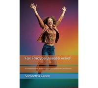 Fox Fordyce Disease Relief!: A Comprehensive Guide to Diagnosis, Treatments and Beyond