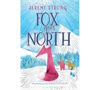 Fox Goes North: the deeply moving, charming and beautifully illustrated last novel of children's book legend Jeremy Strong