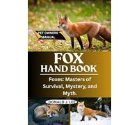 FOX HAND BOOK: Foxes: Masters of Survival, Mystery, and Myth.