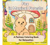 Fox in Magical Forests - A Fantasy Coloring Book for Relaxation: Whimsical and Mystical Foxes in Enchanted Forest Scenes for Creativity and Stress Relief