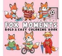 Fox Moments: Bold, and Easy Fox Coloring Pages for Stress Relief - Simple and Enjoyable Designs for Teens and Adults