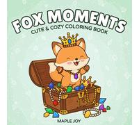 Fox Moments: Cute and Cozy Coloring Book for Adults and Teens Featuring Relaxing Fox Moments for Stress Relief
