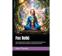 Fox Reiki: The Complete Master’s Guide To The Fox's Path Of Awakening Clever Energy, Sacred Instinct, and Spiritual Protection (Animal Reiki Collection)
