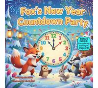 Fox’s New Year Countdown Party: A Fun Rhyming Picture Book About Counting Down, Sharing Joy, and Celebrating Together