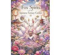 Fox Spirits of the Japanese Fantasy Garden: An Enchanting Coloring Book for Adults and Teens