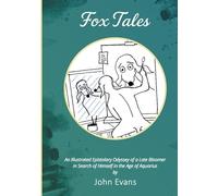 Fox Tales: An Illustrated Epistolary Odyssey of a Late Bloomer in Search of Himself in the Age of Aquarius