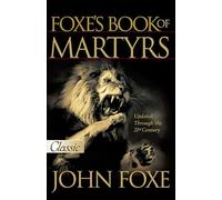 Foxe's Book of Martyrs: 2000 Years of Martyrdom (Pure Gold Classics)
