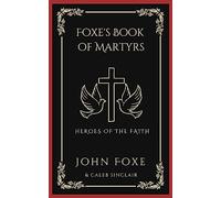 Foxe's Book of Martyrs: Heroes of the Faith (Grapevine Press)