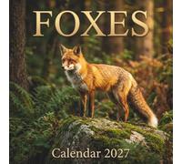 Foxes Calendar 2027: Stunning photography capturing the wild beauty and untamed spirit of majestic fox in nature