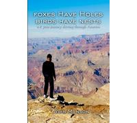 Foxes Have Holes, Birds Have Nests: My 6 Year Journey Across America