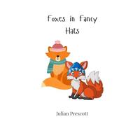 Foxes in Fancy Hats
