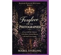 Foxglove for the Photographer: A Cozy LGBTQ+ Mystery of Art Shows, Poisoned Blooms, and Small-Town Scandal (Bloom & Homicide Mysteries)