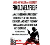 Foxglove Lafleur in: An Assassin for President Forty-Seven-the Wisest, Kindest, and Most Freakin’ Badass President the USA Has Ever Had #GodBlessAmerica #MakeAmericaAwesomeAgain