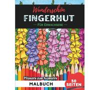 Foxglove Malbuch für Erwachsene: 50 Seiten entspannende Blumen- und Pflanzenmotive zum Ausmalen