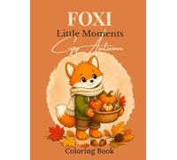 Foxi Little Moments: A Cozy Autumn Coloring Book: 29 Cute & Easy Autumn Adventures with Foxi: Pumpkin Patches, Cozy Cottages, Baking, Woodland Walks & Fall Fun