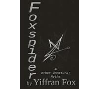 Foxspider & Other Unnatural Myths