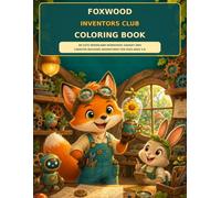 Foxwood Inventors Club Coloring Book: 60 Cute Woodland Workshop, Gadget and Creative Building Adventures for Kids Ages 4-8