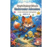 Foxy’s Fantasy Friends: Underwater Adventure: A Cute Underwater Coloring Book for Kids Ages 4-8 with Sea Animals, Dolphins, Turtles, Mermaids, Coral Reefs, and Treasure