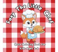 Foxy The Little Chef: Cute Coloring Book for Kids Ages 3-6, Easy and Simple Pages , Adorable Animals, Kawaii Food, and Little Chef Adventures for Toddlers and Preschoolers.