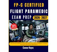 FP-C CERTIFIED FLIGHT PARAMEDIC EXAM PREP 2026-2027: 450 Practice Questions Featuring Critical Care Topics, Emergency Transport Scenarios, and Clinical Applications