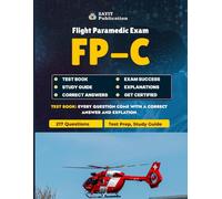 FP-C Exam Test Prep 2025: IBSC Flight Paramedic Comprehensive Study Guide: 217 Practice Questions & Detailed Explanations for the IBSC FP-C Exam - ... Airway, Pharmacology, Pediatrics, and More