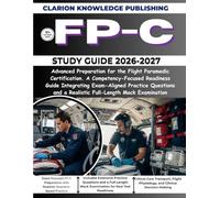 FP-C STUDY GUIDE 2026-2027: Advanced Preparation for the Flight Paramedic Certification. A Competency-Focused Readiness Guide Integrating Exam-Aligned ... and a Realistic Full-Length Mock Examination