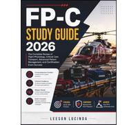 FP-C STUDY GUIDE 2026: The Complete Review of Flight Physiology, Critical Care Transport, Advanced Patient Management, and Certification Exam Success