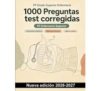 FP Grado Superior Enfermería : 1000 Preguntas test corregidas: Repaso y preparación en anatomía, valoración, asepsia, medicación y cuidados básicos según el temario oficial