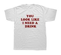 FPBQSSMV Funny You Look Like I Need A Drink T Shirts White M