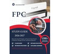 FPC STUDY GUIDE 2026-2027: Master Key Payroll Principles and Pass the Federal Payroll Certification: Strategies, Review, and Practice Questions