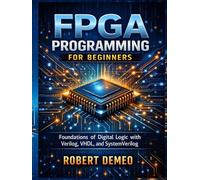 FPGA Programming for Beginners: Foundations of Digital Logic with Verilog, VHDL, and SystemVerilog.