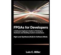 FPGAs for Developers: A Software Engineer's Guide to Thinking in Hardware and Building Custom Accelerators.