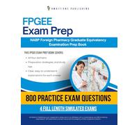 FPGEE Exam Prep: 800 Questions, 4 Simulated Exams, and Clear Explanations to Pass the NABP Foreign Pharmacy Graduate Equivalency Examination Certification Success