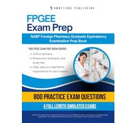 FPGEE Exam Prep: 800 Questions, 4 Simulated Exams, and Clear Explanations to Pass the NABP Foreign Pharmacy Graduate Equivalency Examination Certification Success