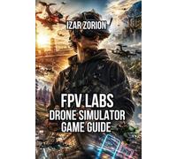FPV Labs - Drone Simulator Game Guide: Learn Essential Flying Skills, Master PID Tuning, and Advanced Techniques