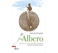 Fra albero. Francesco d’Assisi, gli alberi, gli uomini (I fuoricollana)