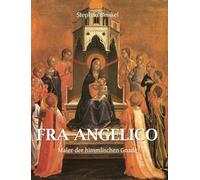 Fra angelico: Maler der himmlischen Gnade