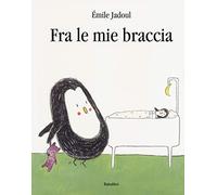 Fra le mie braccia. Ediz. a colori (Bababum)