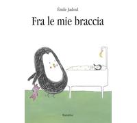 Fra le mie braccia. Ediz. illustrata: DANS MES BRAS