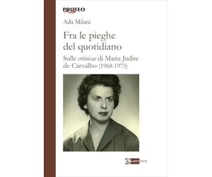 Fra le pieghe del quotidiano. Sulle «crónicas» di Maria Judite de Carvalho (1968-1975) (Proteo)