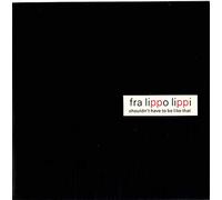 Fra Lippo Lippi - Shouldn't Have To Be Like That