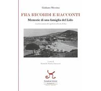 Fra ricordi e racconti. Memorie di una famiglia del lido, località marina di Capoliveri all'Isola d'Elba (Elba sconosciuta. Narrativa)