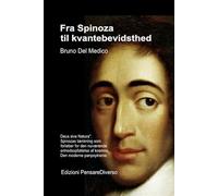 Fra Spinoza til kvantebevidsthed.: "Deus sive Natura". Spinozas tænkning som forløber for den nuværende enhedsopfattelse af kosmos. Den moderne ... Publikationer af Bruno Del Medico på dansk.)