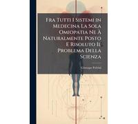 Fra Tutti I Sistemi in Medecina La Sola Omiopatia Ne À Naturalmente Posto E Risoluto Il Problema Della Scienza