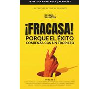 ¡Fracasa!: Porque el Éxito comienza con un tropiezo