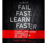 Fracasa rápido, aprende más rápido: lecciones sobre liderazgo impulsado por datos en una era de disrupción, Big Data e IA