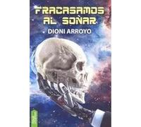 Fracasamos al soñar | Dioni Arroyo